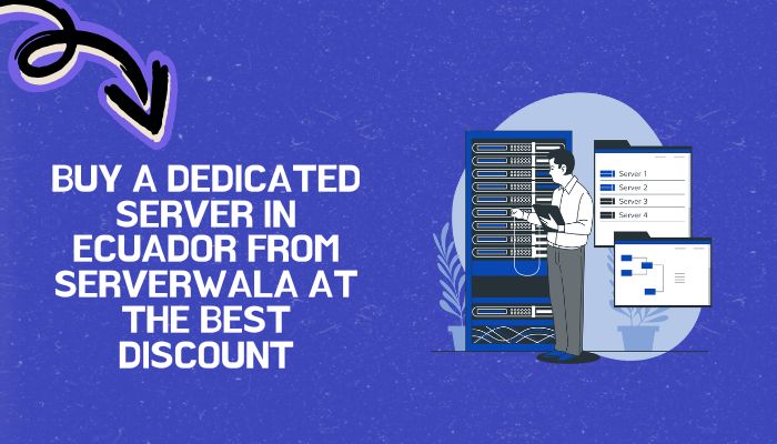 Buy a dedicated server in Ecuador from Serverwala at the best discount.